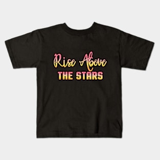 Rise Above the Stars Kids T-Shirt